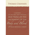 A Defence of the True and Catholic Doctrine of the Sacrament of the Body and Blood of Our Savior Christ