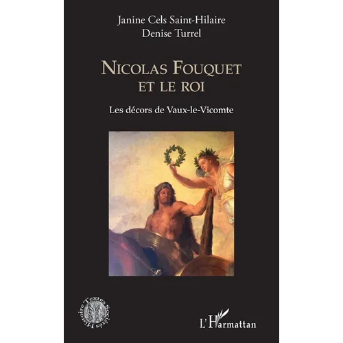 Nicolas Fouquet et le roi: Les décors de Vaux-le-Vicomte