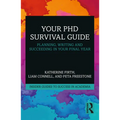Your PhD Survival Guide: Planning, Writing, and Succeeding in Your Final Year