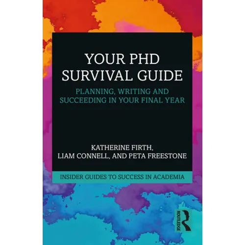 Your PhD Survival Guide: Planning, Writing, and Succeeding in Your Final Year