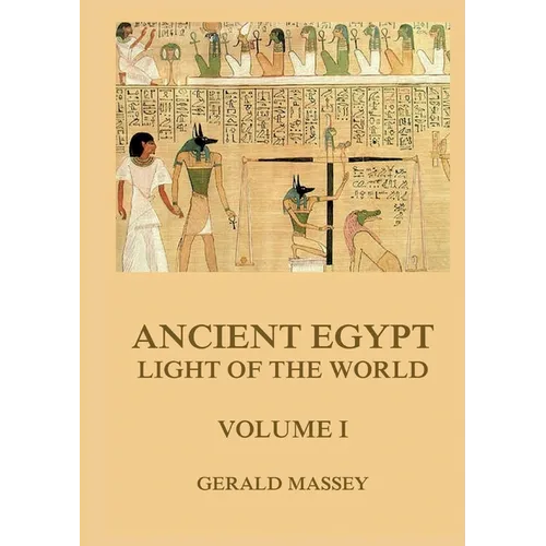 Ancient Egypt - Light Of The World, Volume 1: Thematically Annotated Edition