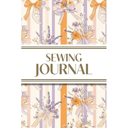 Sewing Journal (Orange and Purple Wildflower Bows with Vertical Stripes): 6"x9" Sewing Lover's Diary; Keep Your Pattern Logs, Favorite Fabric Library,