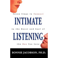 Intimate Listening: Seven Steps to Connect to the Heart and Soul of the One You Love