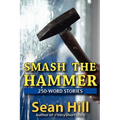 Smash The Hammer: 250-Word Stories