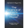 The Science of God's Healing Power: Revealing Truth in the Kingdom of God