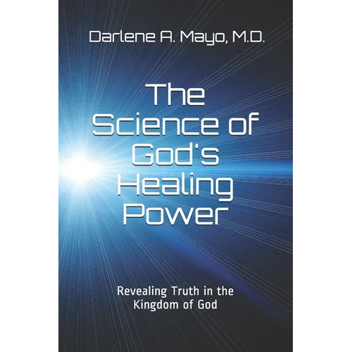 The Science of God's Healing Power: Revealing Truth in the Kingdom of God