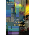 A Theology of Cross and Kingdom: Theologia Crucis After the Reformation, Modernity, and Ultramodern Tribalistic Syncretism