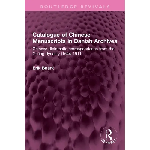 Catalogue of Chinese Manuscripts in Danish Archives: Chinese diplomatic correspondence from the Ch'ing dynasty (1644-1911)