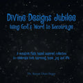 Divine Designs Jubilee Using God's Word to Encourage: A creative faith based inspired collection to celebrate love, harmony, hope, joy and life.