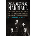Making Marriage: Husbands, Wives, and the American State in Dakota and Ojibwe Country