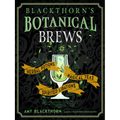 Blackthorn's Botanical Brews: Herbal Potions, Magical Teas, and Spirited Libations