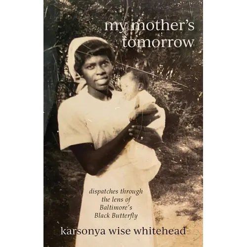 my mother's tomorrow: dispatches through the lens of Baltimore's Black Butterfly