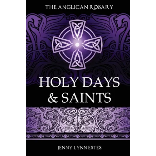 The Anglican Rosary: Holy Days & Saints: Rosary Prayers for Special Days on the Church Calendar