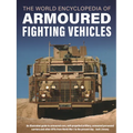 World Encyclopedia of Armoured Fighting Vehicles: An Illustrated Guide to Armoured Cars, Self-Propelled Artillery, Armoured Personnel Carriers and Oth