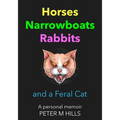 Horses, Narrowboats, Rabbits and a Feral Cat (Colour Edition): A personal memoir