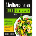 Mediterranean Diet Salad Recipes: Delicious Mediterranean Salad Recipes for Natural Weight Loss, Detox, and Healthy Lifestyle