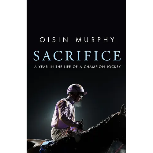 Sacrifice: A Year in the Life of a Champion Jockey