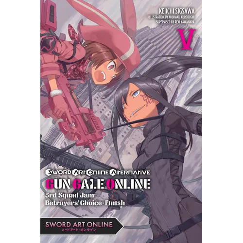 Sword Art Online Alternative Gun Gale Online, Vol. 5 (Light Novel): 3rd Squad Jam: Betrayers' Choice: Finish Volume 5