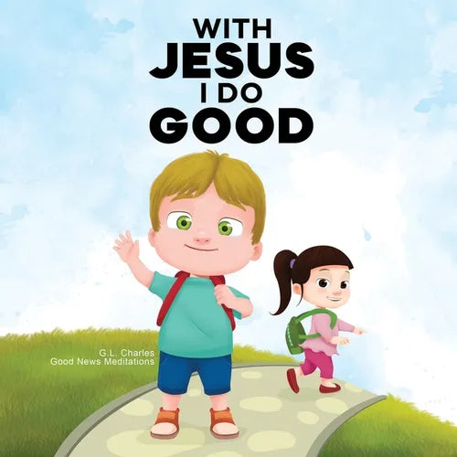 With Jesus I Do Good: A practical Bible story for kids to handle peer pressure and stand up for the truth, with Bible lessons for Sunday School and pr