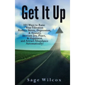 Get It Up: 101 Ways to Raise Your Vibration, Reduce Stress, Depression, & Anxiety, Increase Joy, Peace, & Happiness and Attract Abundance Automaticall