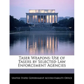 Taser Weapons: Use of Tasers by Selected Law Enforcement Agencies