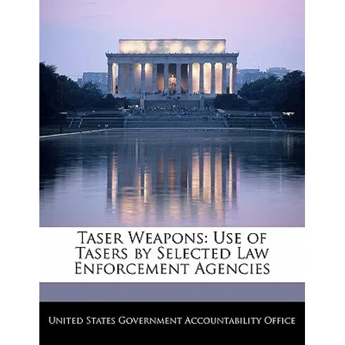 Taser Weapons: Use of Tasers by Selected Law Enforcement Agencies