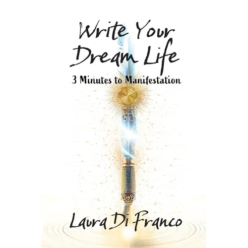 Write Your Dream Life: 3 Minutes to Manifestation