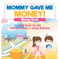 Mommy Gave Me Money! Money Book - Math Books for Kids Children's Money and Saving Reference