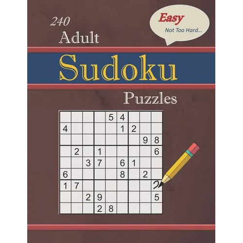 240 Easy - Not Too Hard Adult Sudoku Puzzles: Larger Print (Suitable for Seniors) Strategy Fun