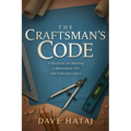 The Craftsman's Code: A Blueprint for Building a Meaningful Life and an Enduring Legacy