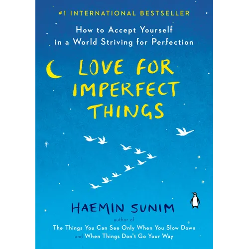 Love for Imperfect Things: How to Accept Yourself in a World Striving for Perfection
