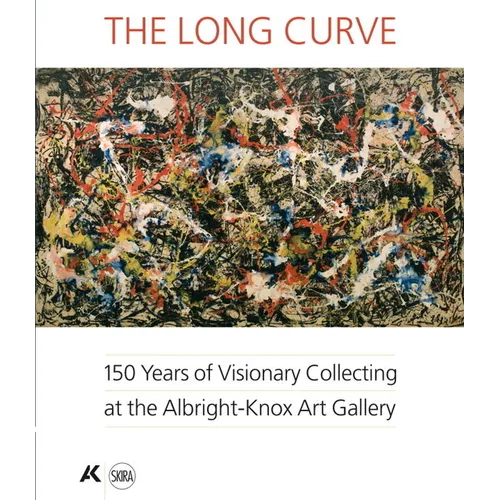 The Long Curve: 150 Years of Visionary Collecting at the Albright-Knox Art Gallery