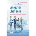 Ein Guter Chef Sein: Ratgeber Für Erfolgreiche Führung