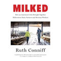Milked: How an American Crisis Brought Together Midwestern Dairy Farmers and Mexican Workers