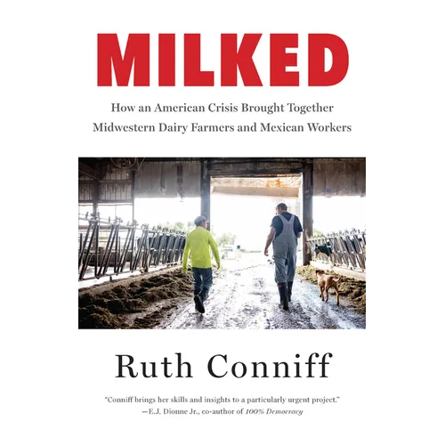 Milked: How an American Crisis Brought Together Midwestern Dairy Farmers and Mexican Workers