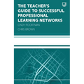 The Teacher's Guide to Successful Professional Learning Networks