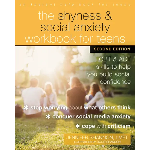 The Shyness and Social Anxiety Workbook for Teens: CBT and ACT Skills to Help You Build Social Confidence