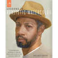 Lessons in Realistic Watercolor: A Contemporary Approach to Painting People and Places in the Classical Tradition