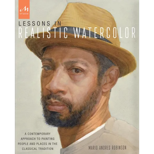 Lessons in Realistic Watercolor: A Contemporary Approach to Painting People and Places in the Classical Tradition