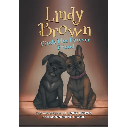Lindy Brown Finds Her Forever Friend: The Adventures of Lindy Brown and Moonshine Biggie