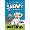 The Fantastical Adventures of Snowy the Wonder Dog: Lost in Washington, D.C.