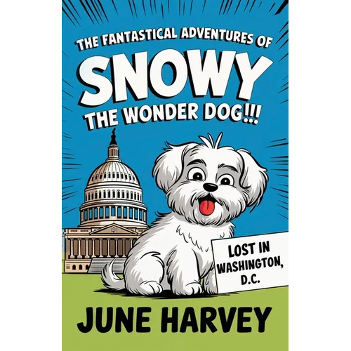 The Fantastical Adventures of Snowy the Wonder Dog: Lost in Washington, D.C.