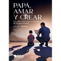 Papá, amar y crear