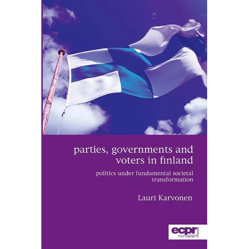Parties, Governments and Voters in Finland: Politics Under Fundamental Societal Transformation