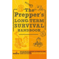 The Prepper's Long Term Survival Handbook: Step-By-Step Guide for Off-Grid Shelter, Self Sufficient Food, and More To Survive Anywhere, During ANY Dis