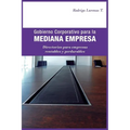 Gobierno Corporativo para la Mediana Empresa: Directorios para empresas rentables y perdurables