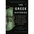 The Greek Histories: The Sweeping History of Ancient Greece as Told by Its First Chroniclers: Herodotus, Thucydides, Xenophon, and Plutarch
