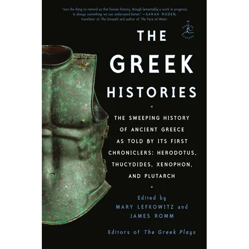 The Greek Histories: The Sweeping History of Ancient Greece as Told by Its First Chroniclers: Herodotus, Thucydides, Xenophon, and Plutarch