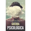 Guerra psicológica: La guía fundamental para entender el comportamiento humano, el lavado de cerebro, la propaganda, el engaño, la negociación, la psi
