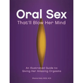 Oral Sex That'll Blow Her Mind: An Illustrated Guide to Giving Her Amazing Orgasms